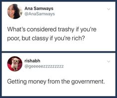 two tweets on twitter with one saying, what's considered trashy if you're poor, but classy if you're rich?