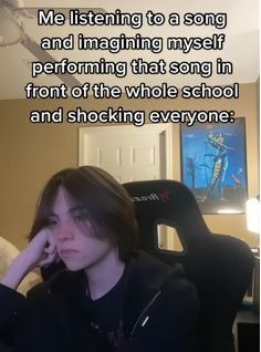 a young man sitting in front of a laptop computer with the caption'me listening to a song and imagiging that song performing that song in front of the whole school and shock and shocking everyone