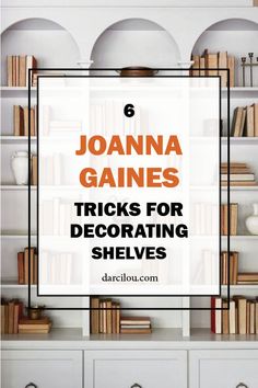 bookshelves with text overlay that reads 6 joanna garns tricks for decorating shelves