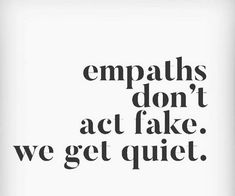 an advertisement with the words empaths don't act fake we get quiet