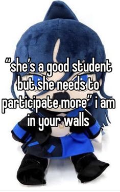 she's a good student but she needs to participate more i am in your walls