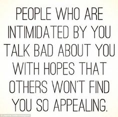 a quote that says people who are intimated by you talk bad about you with hopes that others won't find you so appealing