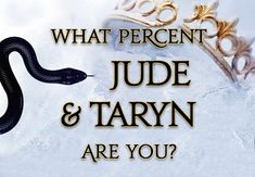 a black and white snake with the words, what percent judge & taryn are you?