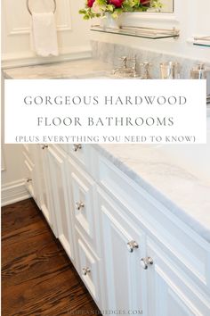 a bathroom with white cabinets and marble counter tops that says gorgeous hardwood floor bathrooms plus everything you need to know