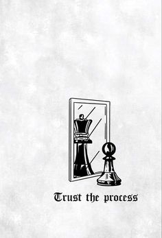 a black and white drawing of a chess piece with the words trust the process