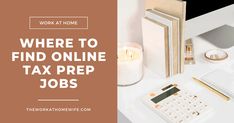 a desk with a calculator, notebook and pen on it that says work at home where to find online tax prep jobs