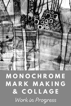 a black and white poster with the words monochromee mark making and collage work in progress