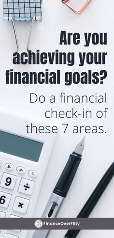 a calculator, pen and notebook with the words are you achieving your financial goals? do a financial check - in of these 7 areas