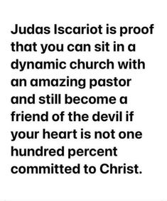 an image with the words jesus is proof that you can sit in a dynamic church with an amazing pastor and still become a friend of the devil if your heart is not