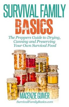 the cover of survival family basics, which includes jars filled with canned vegetables and pickles