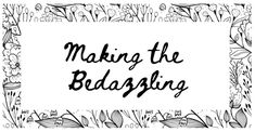 the words making the bedding written in black ink on a white background with flowers and leaves