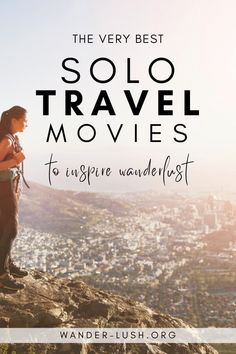 the very best solo travel movies to inspire wander first