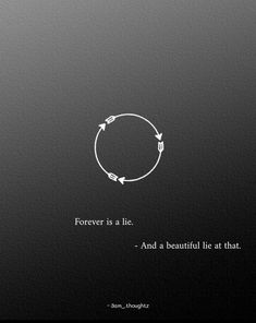 a black and white photo with the words forever is a lie and a beautiful life at that