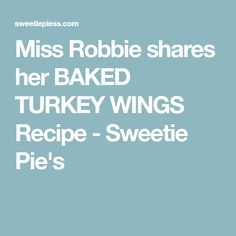 miss robinie shares her baked turkey wings recipe - sweetie pies's