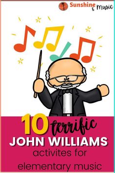 an image of a man with musical notes on his head and the words, 10 favorite john williams activities for elementary music