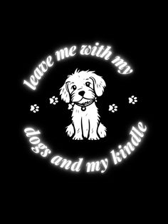 a white dog sitting on top of a black background with the words love me with my dogs and my king