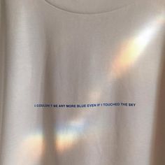 a t - shirt with the words i couldn't be any blue even if touched the sky