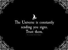 a black and white photo with a quote on it that says, the universe is constantly sending you signs trust them