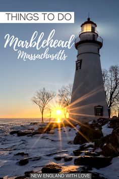 a lighthouse with the sun setting behind it and text that reads things to do marblehead massachusetts