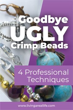 the cover of good bye ugly crimp beads 4 professional techniques for beading