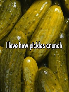 cucumbers with the words i love how pickles crunch