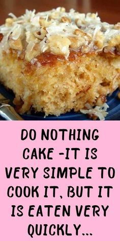 a piece of cake on a blue plate with a pink sign that says, do nothing cake - it is very simple to cook it but it is eaten every quickly quick