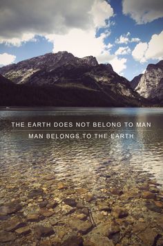 the earth does not belong to man, but it belongs to the earth quote on water