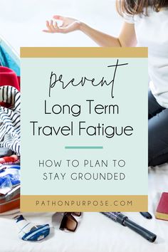 a woman sitting on top of a bed next to her suitcase with the words prevent long term travel fatigue how to plan to stay grounded