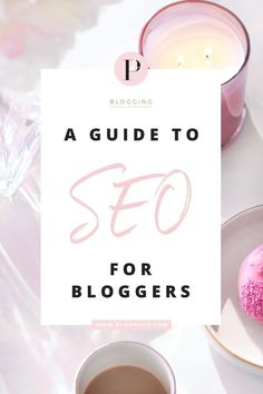 a cup of coffee and doughnuts on a table with the words, guide to seo for bloggers