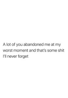 I Feel Forgotten Quotes, If You Left Me At My Worst, Neglecting Quotes, You Abandoned Me When I Needed You Most, Abandoned By Friends Quotes, Best Friend Abandoned Me, You Abandoned Me Quotes, Friend Abandonment Quotes, You Abandoned Me