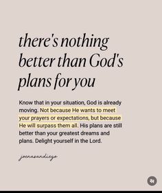 an image with the words, there's nothing better than god's plans for you