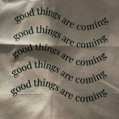 a piece of paper with some type of writing on it that says good things are coming