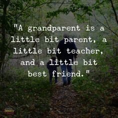 a father and son walking down a path in the woods with text that reads,'a grandparent is a little bit parent, a little bit teacher, and a little bit