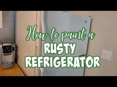 a refrigerator with the words how to paint a rusty refrigerator