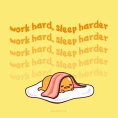 a cartoon character laying on top of an egg with the words work hard, sleep harder and work hard