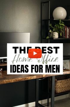 a desk with a sign that says the best home office ideas for men on it