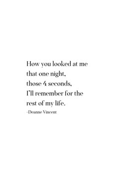 a quote on how you looked at me that one night those 4 seconds, i'll remember for the rest of my life