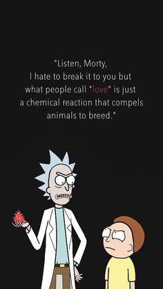 an image of rick and mort from the simpsons series, with text that reads listen, mort i hate to break it to you but what people call love's just a chemical reaction