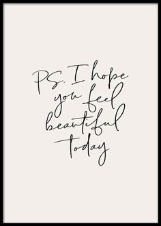 a black and white poster with the words be hope you feel beautiful today