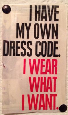 a sign that says i have my own dress code, i wear what i want