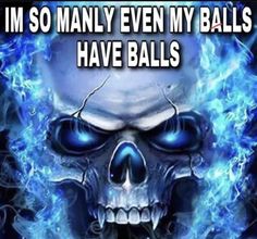 a skull with blue flames on it and the words i'm so many even my balls have balls