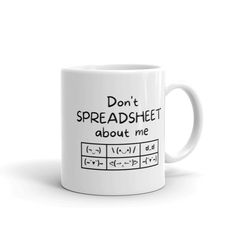 a white coffee mug with the words don't spreadsheet about me on it