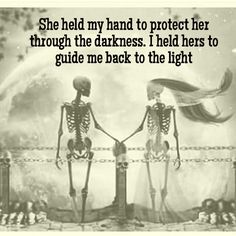 two skeletons holding hands with the caption she held my hand to protect her through the darkness i held her to guide me back to the light