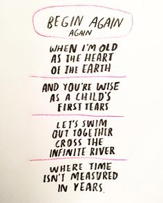 a piece of paper with writing on it that says, be in again again when i'm old as the heart of the earth and you're wise as first years