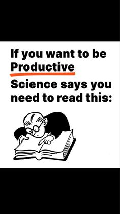 a sign that says if you want to be productive science says you need to read this