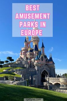 the best amusement parks in europe with text overlay that says best amusement parks in europe