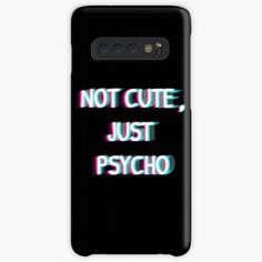 a black samsung case with the words not cute just psychic on it in pink and blue