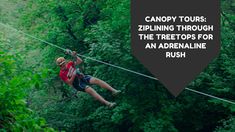 a man is zipping through the trees on an aerial rope course with text that reads canopy tours zipling through the trees for an adrenaline