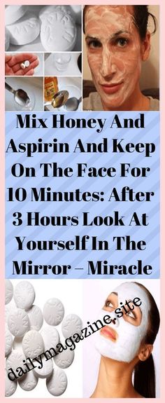 Mix Honey And Aspirin And Keep On The Face For 10 Minutes After 3 Hours Take A Look At Yourself In The Mirror Miracle Beauty Skin Quotes, Natural Skin Care Remedies, Face Wrinkles, Skin Care Remedies, Skin Care Recipes, Facial Mask