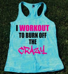 I Workout To Burn off The Crazy Funny by TheWorkoutPrincess Funny Workout Tanks, Funny Shirt Sayings, Crazy Funny, Workout Humor, Yoga Shirts, The Crazy